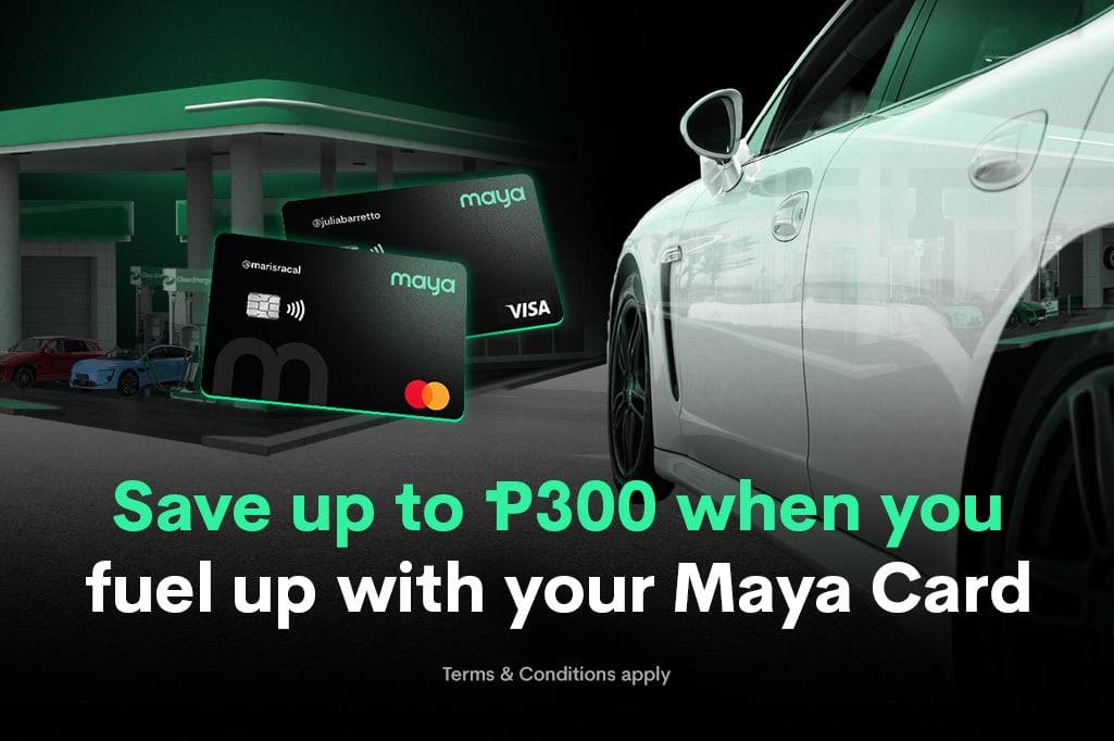 Score up to ₱300 cashback on Fuel with Maya Debit Card! 